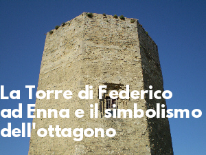 La Torre di Federico ad Enna e il simbolismo dell'ottagono